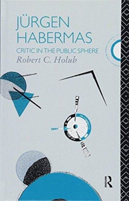 Jurgen Habermas : Critic in the Public Sphere