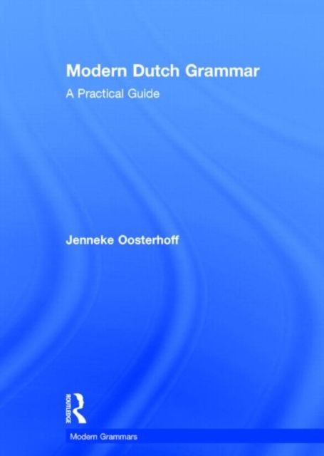 Modern Dutch Grammar : A Practical Guide