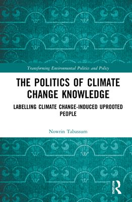 The Politics of Climate Change Knowledge : Labelling Climate Change-induced Uprooted People