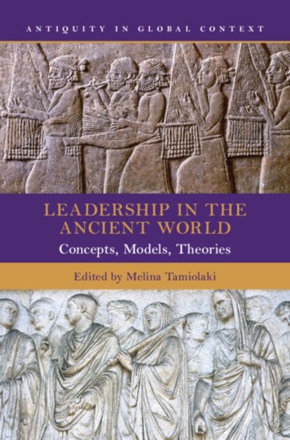 Leadership in the Ancient World : Concepts, Models, Theories