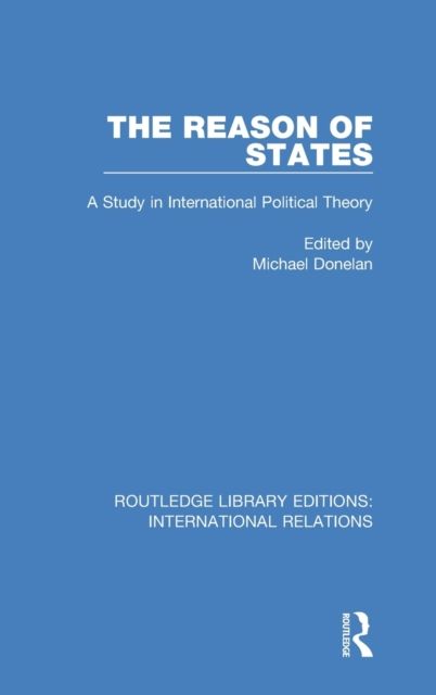 The Reason of States : A Study in International Political Theory
