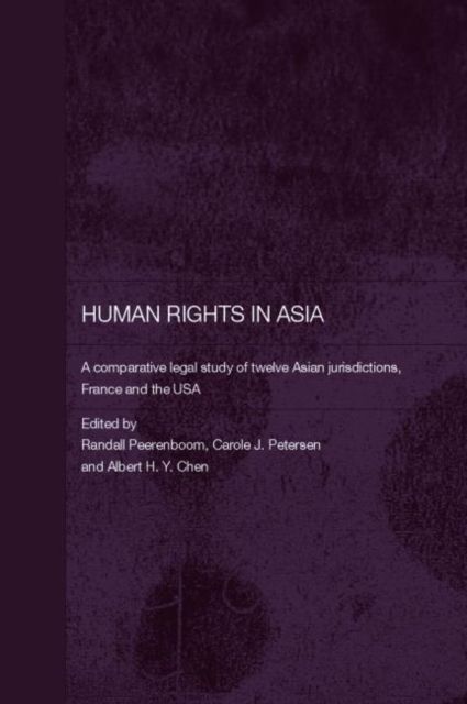 Human Rights in Asia : A Comparative Legal Study of Twelve Asian Jurisdictions, France and the USA