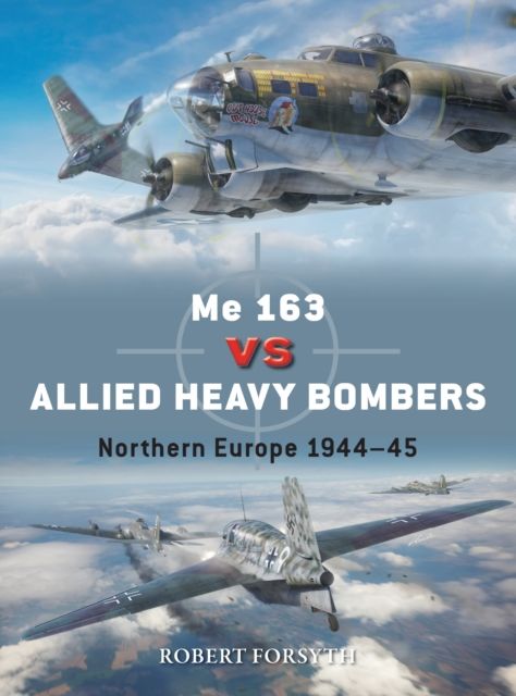 Me 163 vs Allied Heavy Bombers : Northern Europe 1944–45