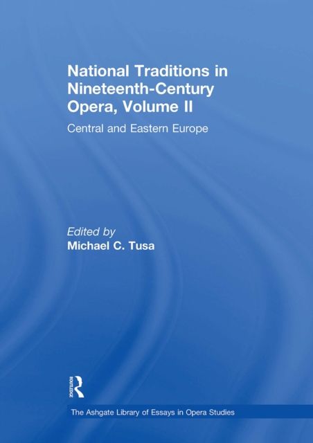 National Traditions in Nineteenth-Century Opera, Volume II : Central and Eastern Europe
