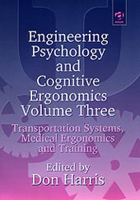Engineering Psychology and Cognitive Ergonomics : Volume 3: Transportation Systems, Medical Ergonomics and Training
