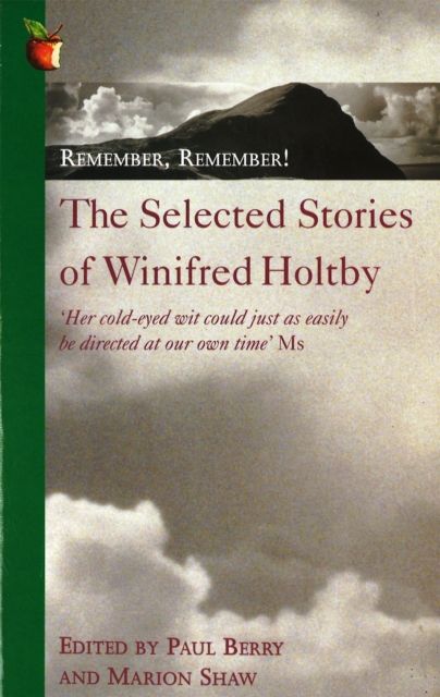 Remember, Remember! : The Selected Stories of Winifred Holtby