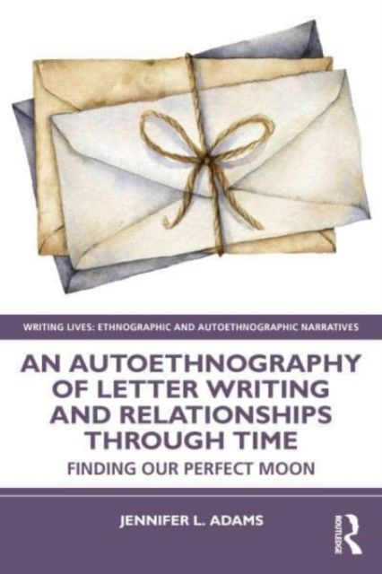 An Autoethnography of Letter Writing and Relationships Through Time : Finding our Perfect Moon
