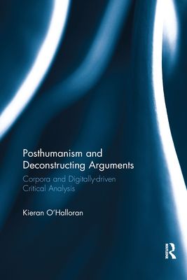 Posthumanism and Deconstructing Arguments : Corpora and Digitally-driven Critical Analysis