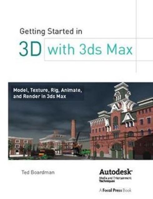 Forsidebilde av Getting Started in 3D with 3ds Max : Model, Texture, Rig, Animate, and Render in 3ds Max