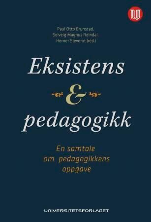 Eksistens og pedagogikk : en samtale om pedagogikkens oppgave