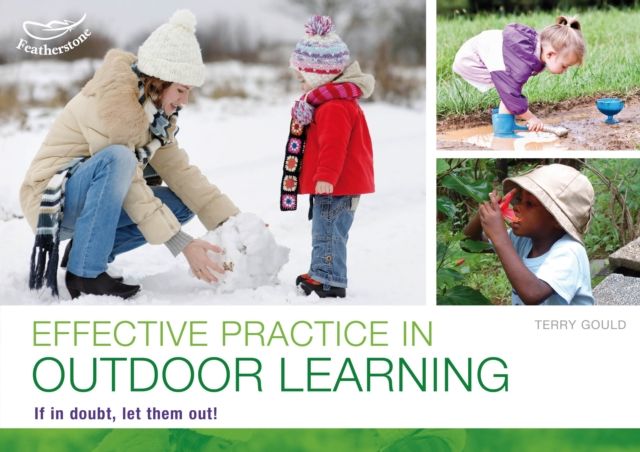 Effective practice in outdoor learning : If in doubt, let them out!