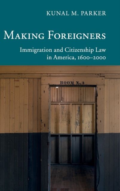 Making Foreigners : Immigration and Citizenship Law in America, 1600–2000