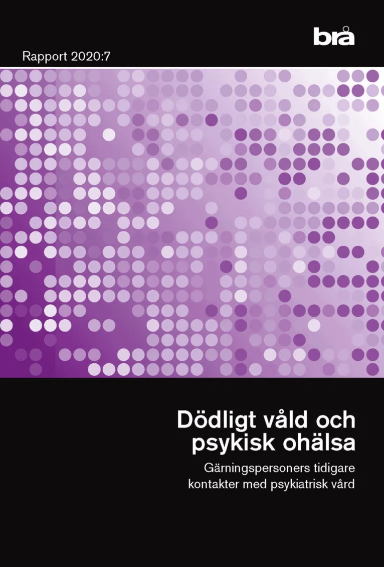 Forsidebilde av Dödligt våld och psykisk ohälsa. Brå rapport 2020:7 : Gärningspersoners tidigare kontakter med psykiatrisk vård