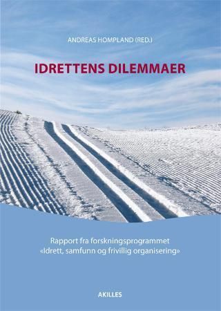 Idrettens dilemmaer : rapport fra forskningsprogrammet "Idrett, samfunn og frivillig organisering"