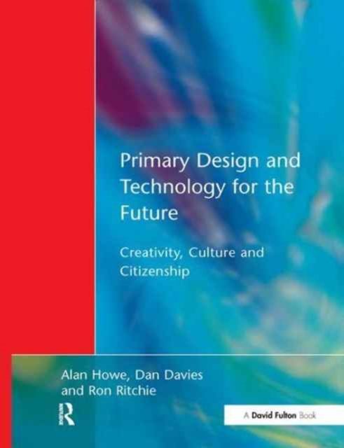 Primary Design and Technology for the Future : Creativity, Culture and Citizenship