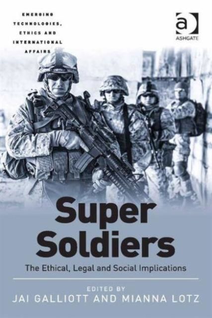 Super Soldiers : The Ethical, Legal and Social Implications
