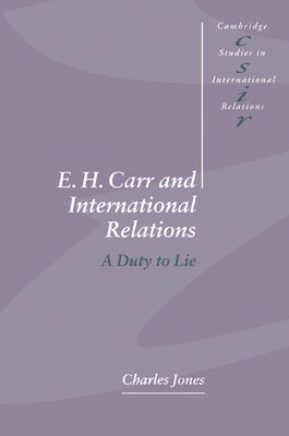 E. H. Carr and International Relations : A Duty to Lie