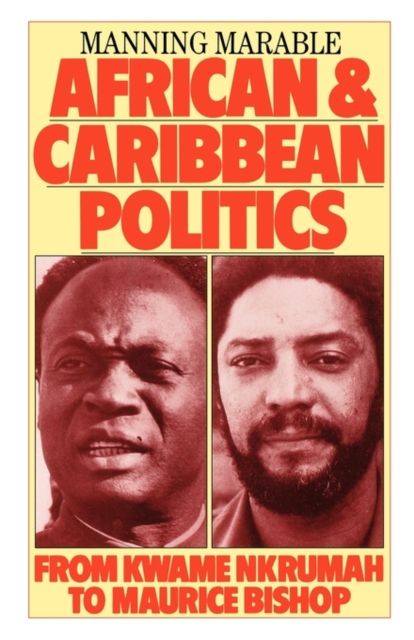 African and Caribbean Politics : From Kwame Nkrumah to Maurice Bishop