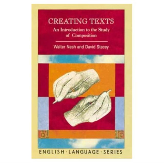 Creating Texts: : An Introduction to the Study of Composition