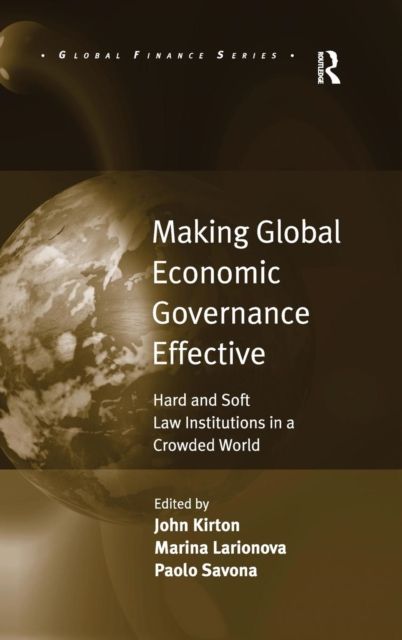 Making Global Economic Governance Effective : Hard and Soft Law Institutions in a Crowded World