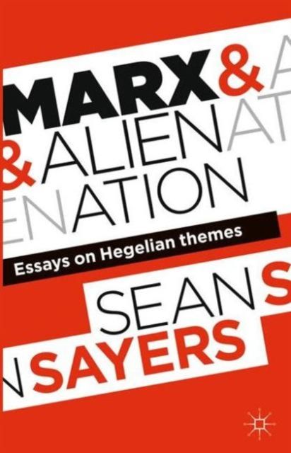 Marx and Alienation : Essays on Hegelian Themes