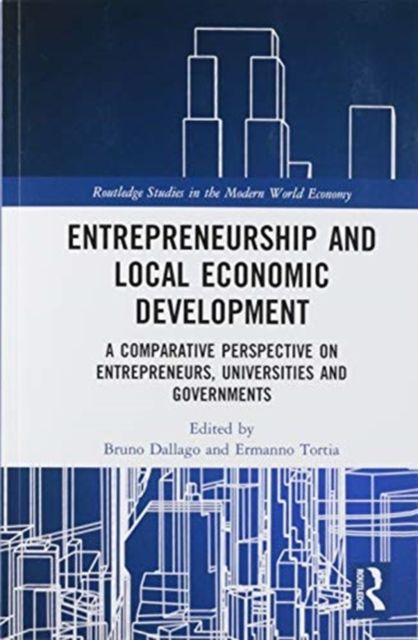 Entrepreneurship and Local Economic Development : A Comparative Perspective on Entrepreneurs, Universities and Governments