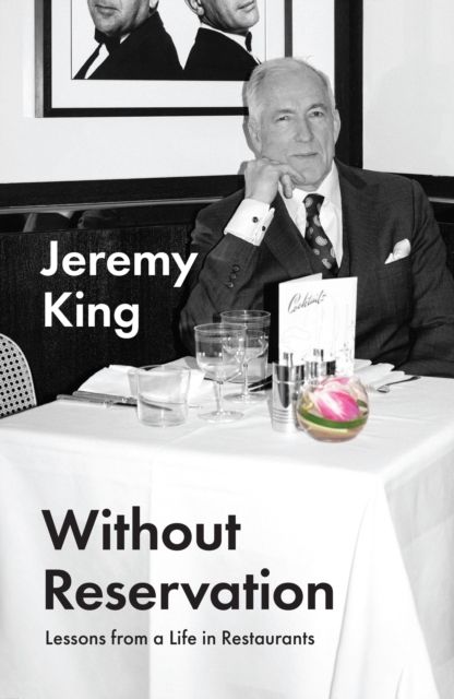 Without Reservation : Lessons from a Life in Restaurants