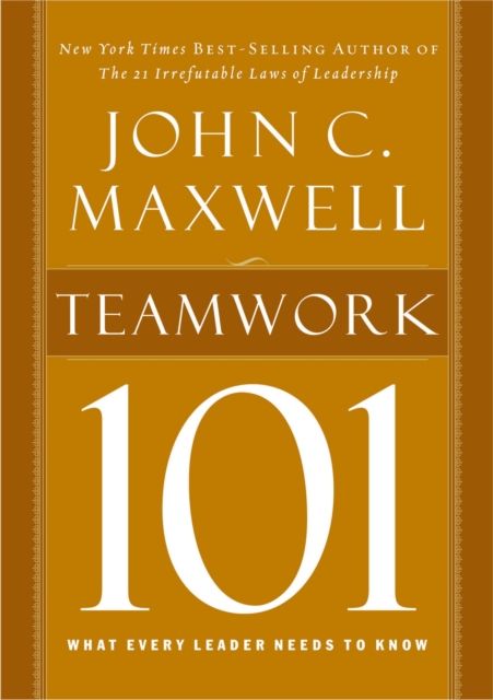Teamwork 101 : What Every Leader Needs to Know
