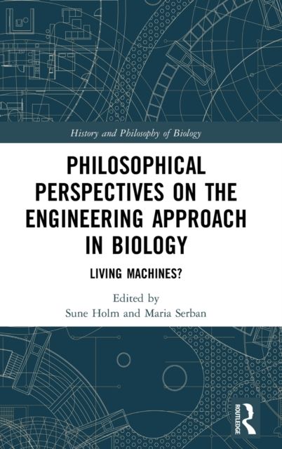 Philosophical Perspectives on the Engineering Approach in Biology : Living Machines?