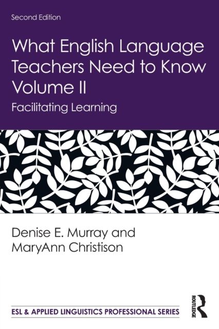 What English Language Teachers Need to Know Volume II : Facilitating Learning