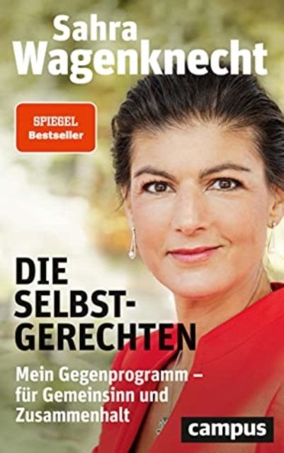 Die Selbstgerechten : mein Gegenprogramm - für Gemeinsinn und Zusammenhalt