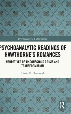 Psychoanalytic Readings of Hawthorne’s Romances : Narratives of Unconscious Crisis and Transformation