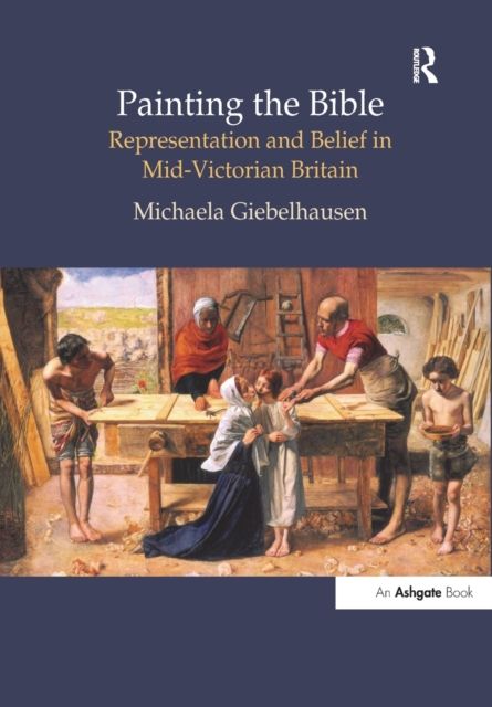 Painting the Bible : Representation and Belief in Mid-Victorian Britain