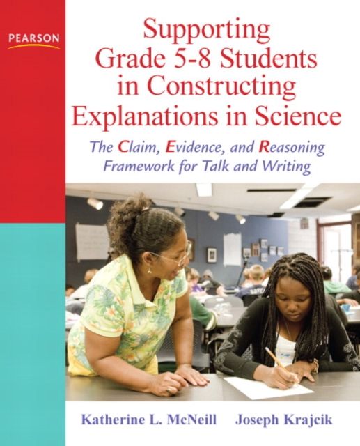 Forsidebilde av Supporting Grade 5-8 Students in Constructing Explanations in Science : The Claim, Evidence, and Reasoning Framework for Talk and Writing