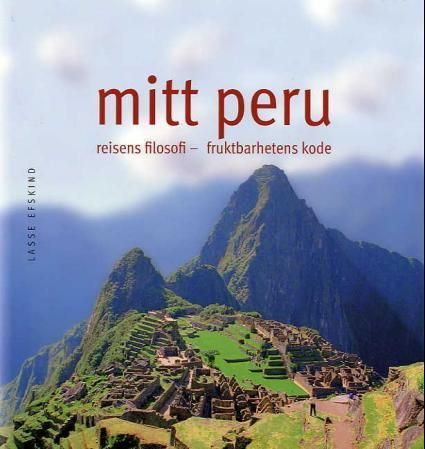 Mitt Peru : reisens filosofi, fruktbarhetens kode