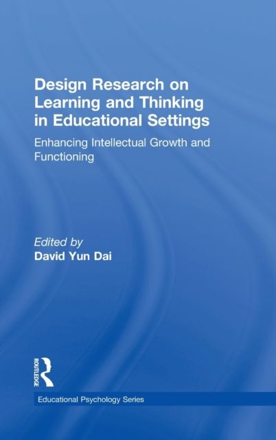 Design Research on Learning and Thinking in Educational Settings : Enhancing Intellectual Growth and Functioning