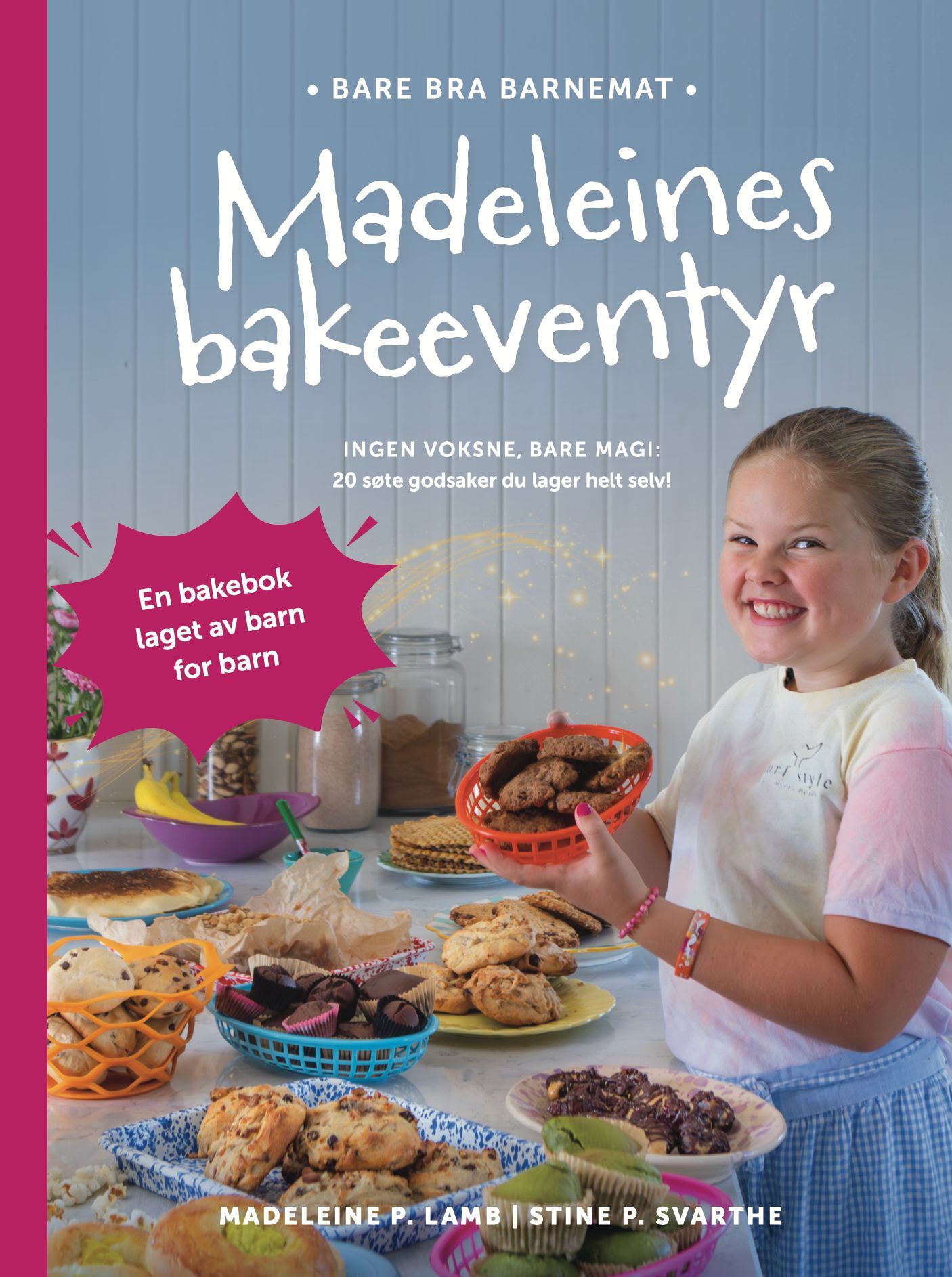 Madeleines bakeeventyr : ingen voksne, bare magi : 20 søte godsaker du lager helt selv!