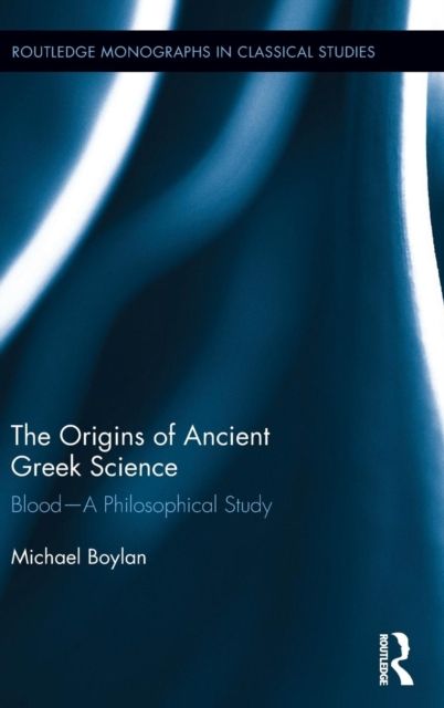 The Origins of Ancient Greek Science : Blood—A Philosophical Study