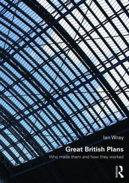 Great British Plans : Who made them and how they worked