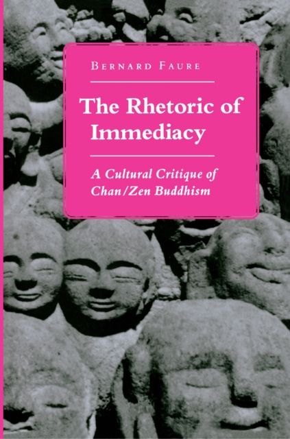 The Rhetoric of Immediacy : A Cultural Critique of Chan/Zen Buddhism