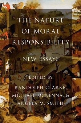 The Nature of Moral Responsibility : New Essays