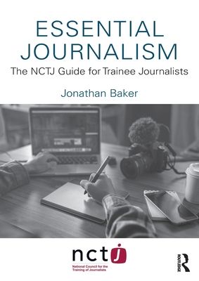 Essential Journalism : The NCTJ Guide for Trainee Journalists