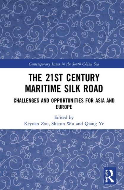 The 21st Century Maritime Silk Road : Challenges and Opportunities for Asia and Europe