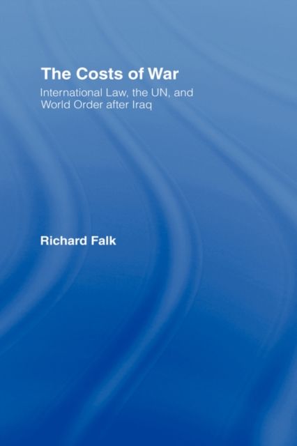 The Costs of War : International Law, the UN, and World Order After Iraq
