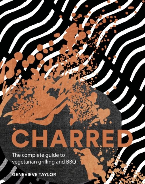 Charred : the complete guide to vegetarian grilling and barbecue
