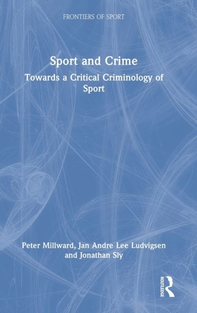 Sport and Crime : Towards a Critical Criminology of Sport