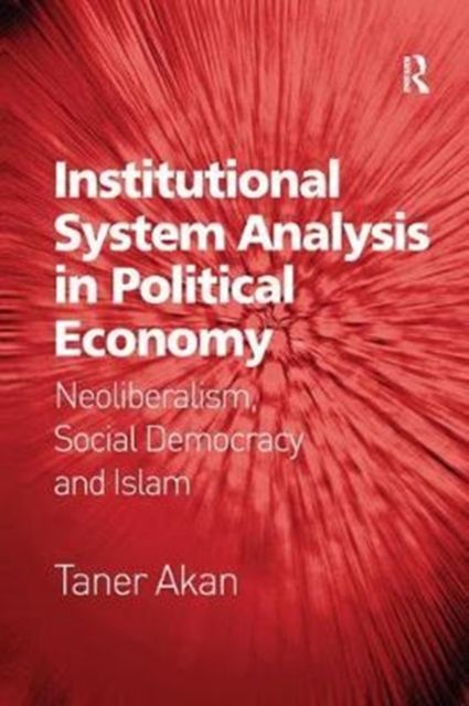 Institutional System Analysis in Political Economy : Neoliberalism, Social Democracy and Islam