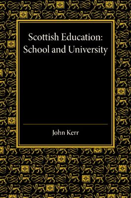 Scottish Education : School and University - From Early Times to 1908 with an Addendum 1908–1913