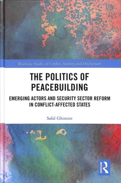 The Politics of Peacebuilding : Emerging Actors and Security Sector Reform in Conflict-affected States