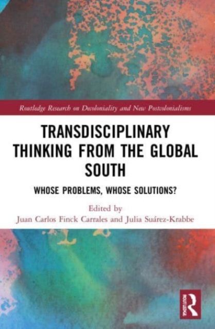 Transdisciplinary Thinking from the Global South : Whose Problems, Whose Solutions?